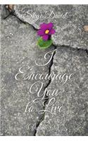 I Encourage You to Live