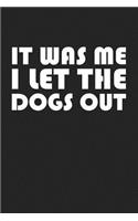 It Was Me I Let the Dogs Out: A 6x9 Inch Matte Softcover Journal Notebook with 120 Blank Lined Pages and a Funny Dog Lover Cover Slogan