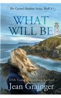 What Will Be: The Carmel Sheehan Series