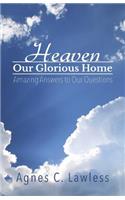 Heaven, Our Glorious Home