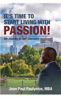 It's Time to Start Living with Passion!: My Journey to Self Discovery