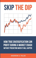 Skip the Dip: How True Diversification Can Profit During A Market Crash without Predicting When It Will Happen