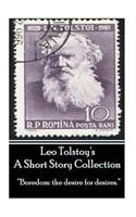 Leo Tolstoy - A Short Story Collection: "Boredom: the desire for desires."
