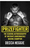 Prizefighter - The Searing Autobiography of Britain's Bareknuckle Boxing Champion