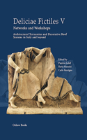 Deliciae Fictiles V. Networks and Workshops: Architectural Terracottas and Decorative Roof Systems in Italy and Beyond(5 Deliciae Fictiles)