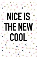 Nice Is the New Cool: A 6x9 Inch Matte Softcover Journal Notebook with 120 Blank Lined Pages and an Uplifting Positive Kindness Cover Slogan