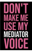 Don't Make Me Use My Mediator Voice