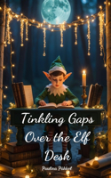 Tinkling Gaps Over the Elf Desk