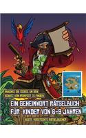 Beste versteckte Rätselbücher (Ein Geheimwort Rätselbuch für Kinder von 6-9 Jahren): Folge den Hinweisen auf jeder Seite und du wirst über eine Karte von Captain Ironfoots Island geführt. Wenn Du den richtigen Ort für den Schatz von 