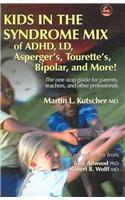 Kids in the Syndrome Mix of ADHD, LD, Asperger's, Tourette's, Bipolar and More!: The One Stop Guide for Parents, Teachers, and Other Professionals