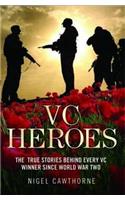 VC Heroes: The True Stories Behind Every Vc Winner Since World War Two