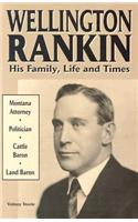 Wellington Rankin: His Family, Life and Times
