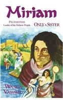 Miriam Prophetess Leader of the Hebrew People: Only A Sister