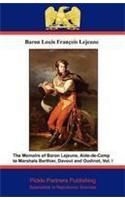 The Memoirs of Baron Lejeune, Aide-de-Camp to Marshals Berthier, Davout and Oudinot. Vol. I