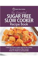 Essential Sugar Free Slow Cooker Recipe Book: A Quick Start Guide To Healthy Sugar Free Slow Cooking. 90 Simple And Delicious Calorie Counted Recipes For Weight Loss and Good Health