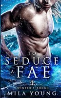 To Seduce A Fae: Paranormal Romance(1 Winter's Thorn)