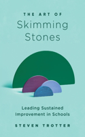 Art of Skimming Stones: Leading Sustained Improvement in Schools
