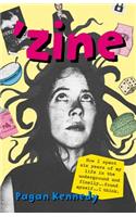 'Zine: How I Spent Six Years of My Life in the Underground and Finally...found Myself...i...think.