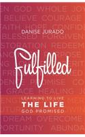 Fulfilled: Learning to Live the Life God Promised