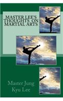 Master Lee's Thoughts on Martial Arts