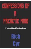 Confessions of a Frenetic Mind: 5 Tales of Blood-Curdling Terror