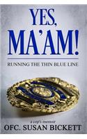 Yes, Ma'am!: A Cop's Memoir from the Perspective of a Female Cop - Officer Susan Bickett - Exciting Memoir from 25 Years of Experience - A Cop's Daily Encounters