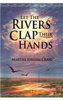 Let the Rivers Clap Their Hands