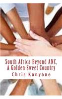 South Africa Beyond ANC, A Golden Sweet Country