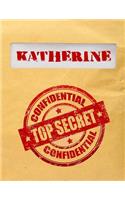 Katherine Top Secret Confidential: Composition Notebook For Girls