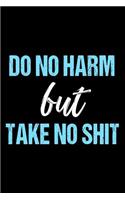 Do No Harm But Take No Shit: Blank Lined Notebook Journals