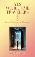 Yes, We're Time Travelers: Across Time and the Multiverse