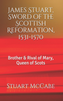 James Stuart, Sword of the Scottish Reformation