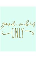 Good Vibes Only