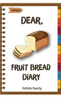 Dear, Fruit Bread Diary