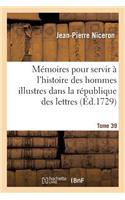 Mémoires Pour Servir À l'Histoire Des Hommes Illustres Dans La République Des Lettres. Tome 39