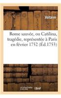 Rome Sauvée, Ou Catilina, Tragédie, Représentée À Paris En Février 1752.: Nouvelle Édition, Suivant La Copie Originale, Publiée Par l'Auteur, Et Augmentée d'Une Préface(Litterature)