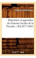 Répertoire Et Appendice Des Histoires Locales de la Picardie (Éd.1877-1881)