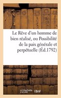 Le Rêve d'Un Homme de Bien Réalisé, Possibilité de la Paix Générale & Perpétuelle Par Un Républicain