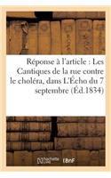 Réponse À l'Article: Les Cantiques de la Rue Contre Le Choléra, Inséré Dans l'Écho Du 7 Septembre,