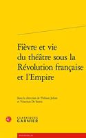 Fievre Et Vie Du Theatre Sous La Revolution Francaise Et l'Empire