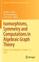 Isomorphisms, Symmetry and Computations in Algebraic Graph Theory: Pilsen, Czech Republic, October 3-7, 2016