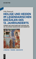 Heilige Und Heiden Im Legendarischen Erzählen Des 13. Jahrhunderts