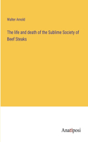life and death of the Sublime Society of Beef Steaks