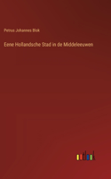 Eene Hollandsche Stad in de Middeleeuwen