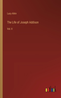 Life of Joseph Addison: Vol. II