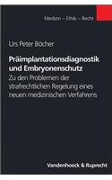 Praimplantationsdiagnostik Und Embryonenschutz: Zu Den Problemen Der Strafrechtlichen Regelung Eines Neuen Medizinischen Verfahrens