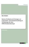 Interne Evaluation als Strategie zur Unterrichts- und Schulentwicklung in Verbindung mit dem EPIK-Domänenkonzept