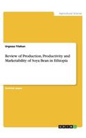 Review of Production, Productivity and Marketability of Soya Bean in Ethiopia