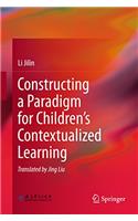 Constructing a Paradigm for Children's Contextualized Learning