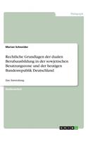 Rechtliche Grundlagen der dualen Berufsausbildung in der sowjetischen Besatzungszone und der heutigen Bundesrepublik Deutschland